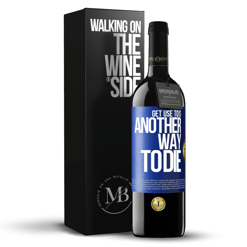 39,95 € Free Shipping | Red Wine RED Edition MBE Reserve Get use to is another way to die Blue Label. Customizable label Reserve 12 Months Harvest 2016 Tempranillo