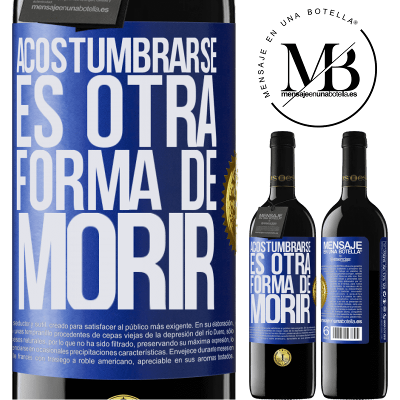 39,95 € Envío gratis | Vino Tinto Edición RED MBE Reserva Acostumbrarse, es otra forma de morir Etiqueta Azul. Etiqueta personalizable Reserva 12 Meses Cosecha 2014 Tempranillo