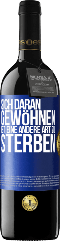 39,95 € | Rotwein RED Ausgabe MBE Reserve Sich daran gewöhnen ist eine andere Art zu sterben Blaue Markierung. Anpassbares Etikett Reserve 12 Monate Ernte 2015 Tempranillo