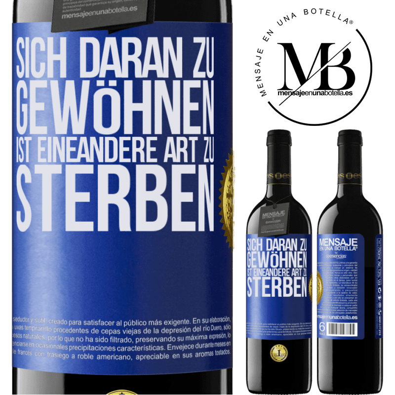 39,95 € Kostenloser Versand | Rotwein RED Ausgabe MBE Reserve Sich daran gewöhnen ist eine andere Art zu sterben Blaue Markierung. Anpassbares Etikett Reserve 12 Monate Ernte 2014 Tempranillo