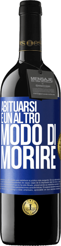 «Abituarsi è un altro modo di morire» Edizione RED MBE Riserva