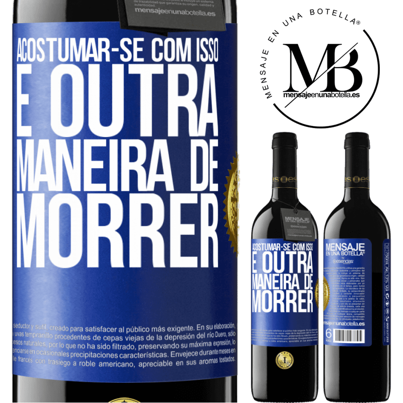 39,95 € Envio grátis | Vinho tinto Edição RED MBE Reserva Acostumar-se com isso é outra maneira de morrer Etiqueta Azul. Etiqueta personalizável Reserva 12 Meses Colheita 2014 Tempranillo