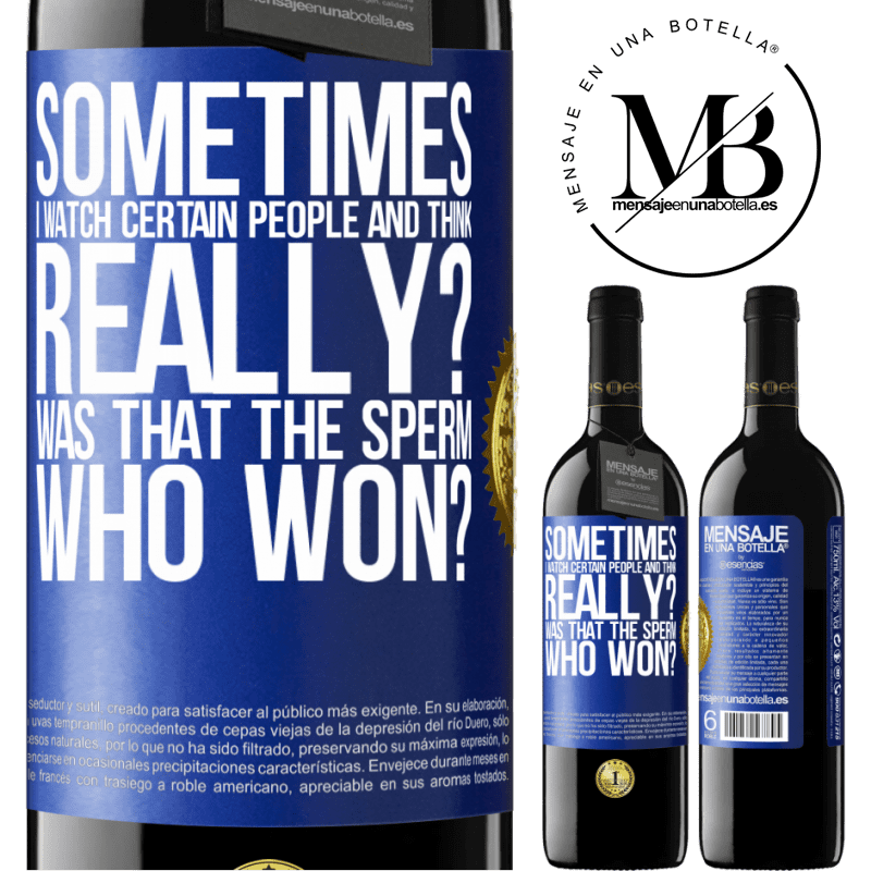39,95 € Free Shipping | Red Wine RED Edition MBE Reserve Sometimes I watch certain people and think ... Really? That was the sperm that won? Blue Label. Customizable label Reserve 12 Months Harvest 2015 Tempranillo