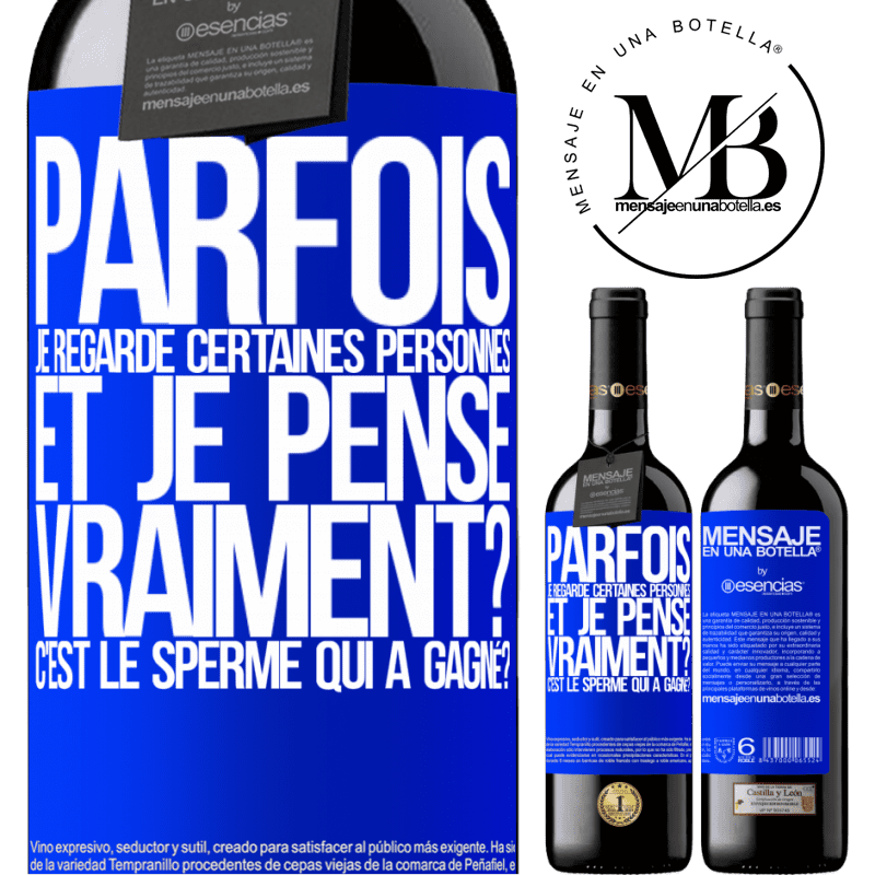 «Parfois je regarde certaines personnes et je pense... Vraiment? C'est le spermatozoïde qui a gagné?» Édition RED MBE Réserve