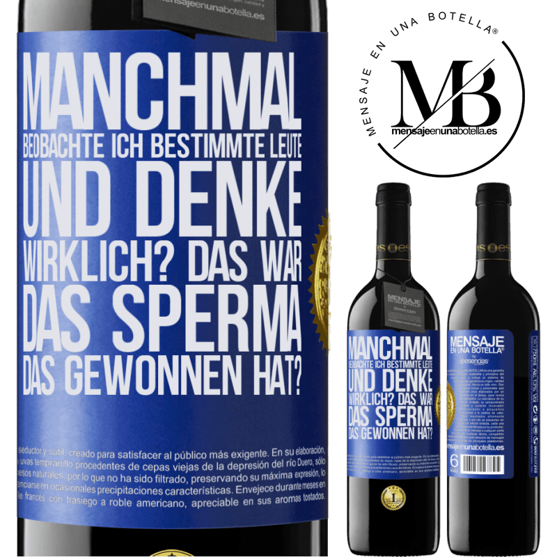 39,95 € Kostenloser Versand | Rotwein RED Ausgabe MBE Reserve Manchmal beobachte ich Leute und denke: Im Ernst? Das war das Sperma, das gewonnen hat? Blaue Markierung. Anpassbares Etikett Reserve 12 Monate Ernte 2015 Tempranillo