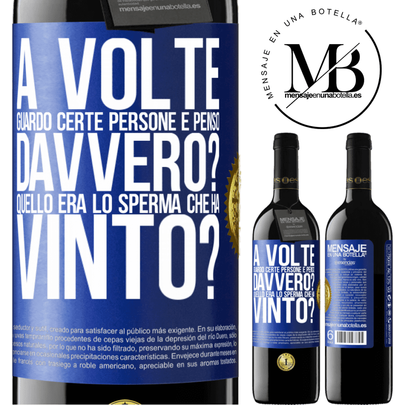 39,95 € Spedizione Gratuita | Vino rosso Edizione RED MBE Riserva A volte guardo certe persone e penso ... Davvero? Quello era lo sperma che ha vinto? Etichetta Blu. Etichetta personalizzabile Riserva 12 Mesi Raccogliere 2015 Tempranillo