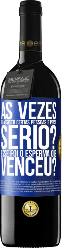 39,95 € | Vinho tinto Edição RED MBE Reserva Às vezes eu assisto certas pessoas e penso ... Sério? Esse foi o esperma que venceu? Etiqueta Azul. Etiqueta personalizável Reserva 12 Meses Colheita 2015 Tempranillo