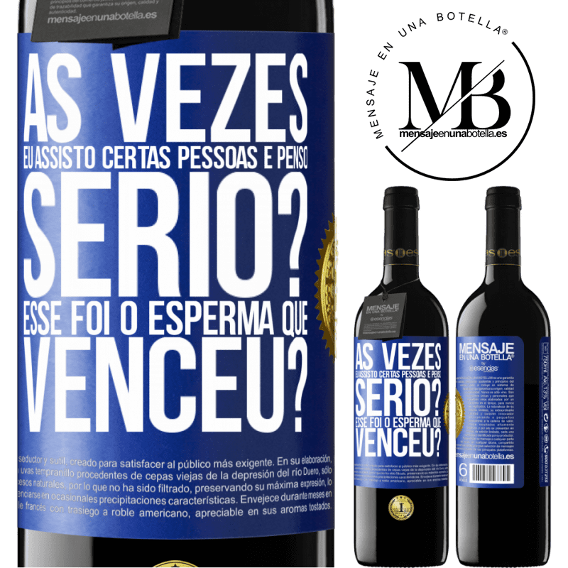 39,95 € Envio grátis | Vinho tinto Edição RED MBE Reserva Às vezes eu assisto certas pessoas e penso ... Sério? Esse foi o esperma que venceu? Etiqueta Azul. Etiqueta personalizável Reserva 12 Meses Colheita 2015 Tempranillo