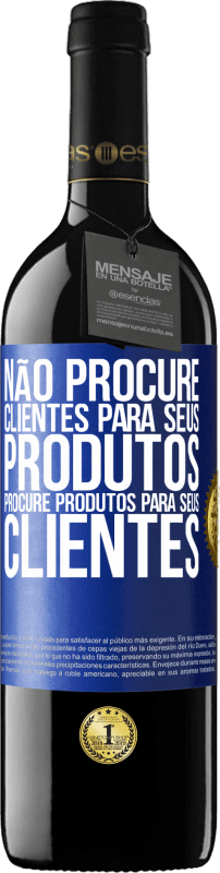 «Não procure clientes para seus produtos, procure produtos para seus clientes» Edição RED MBE Reserva