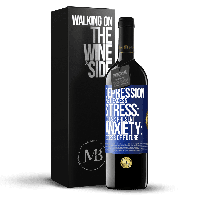 24,95 € Free Shipping | Red Wine RED Edition Crianza 6 Months Depression: past excess. Stress: excess present. Anxiety: excess of future Blue Label. Customizable label Aging in oak barrels 6 Months Harvest 2019 Tempranillo