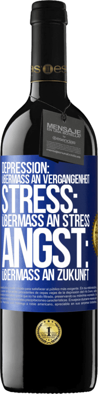 39,95 € | Rotwein RED Ausgabe MBE Reserve Depression: Übermaß an Vergangenheit. Stress: Übermaß an Stress. Angst: Übermaß an Zukunft Blaue Markierung. Anpassbares Etikett Reserve 12 Monate Ernte 2015 Tempranillo