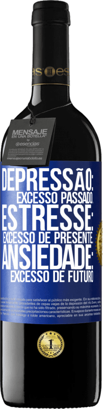 39,95 € | Vinho tinto Edição RED MBE Reserva Depressão: excesso passado. Estresse: excesso de presente. Ansiedade: excesso de futuro Etiqueta Azul. Etiqueta personalizável Reserva 12 Meses Colheita 2016 Tempranillo