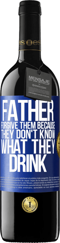 39,95 € | Red Wine RED Edition MBE Reserve Father, forgive them, because they don't know what they drink Blue Label. Customizable label Reserve 12 Months Harvest 2014 Tempranillo