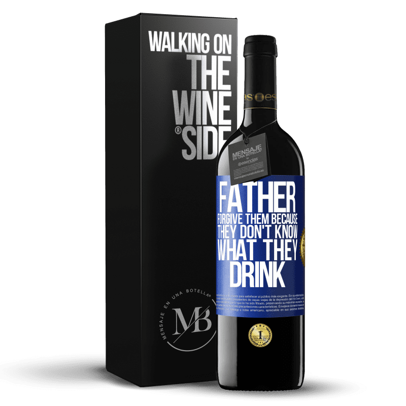 39,95 € Free Shipping | Red Wine RED Edition MBE Reserve Father, forgive them, because they don't know what they drink Blue Label. Customizable label Reserve 12 Months Harvest 2016 Tempranillo