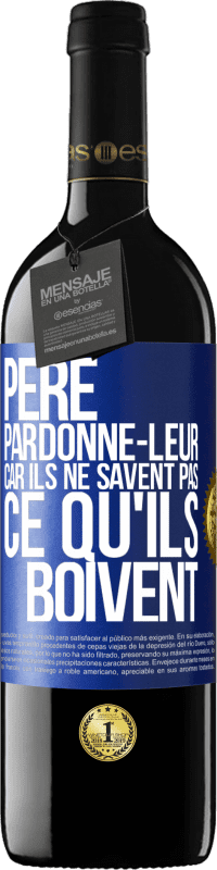 39,95 € | Vin rouge Édition RED MBE Réserve Père, pardonne-leur, car ils ne savent pas ce qu'ils boivent Étiquette Bleue. Étiquette personnalisable Réserve 12 Mois Récolte 2015 Tempranillo