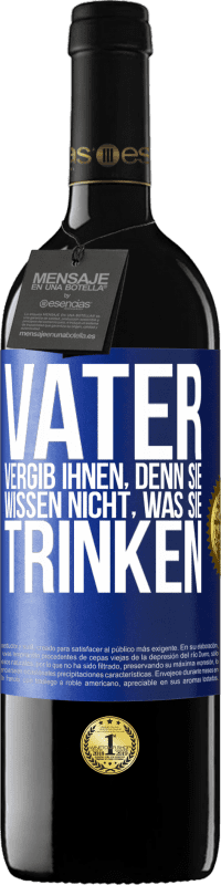 39,95 € | Rotwein RED Ausgabe MBE Reserve Vater, vergib ihnen, denn sie wissen nicht, was sie trinken Blaue Markierung. Anpassbares Etikett Reserve 12 Monate Ernte 2015 Tempranillo