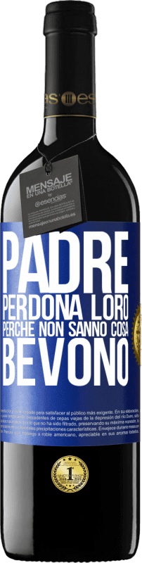 39,95 € Spedizione Gratuita | Vino rosso Edizione RED MBE Riserva Padre, perdona loro, perché non sanno cosa bevono Etichetta Blu. Etichetta personalizzabile Riserva 12 Mesi Raccogliere 2016 Tempranillo