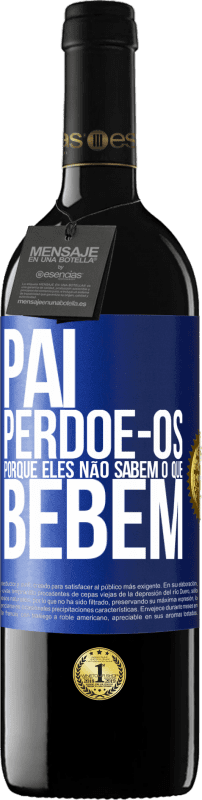 «Pai, perdoe-os, porque eles não sabem o que bebem» Edição RED MBE Reserva