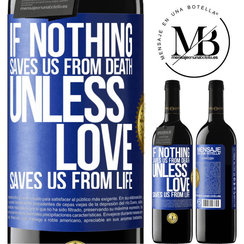 24,95 € Free Shipping | Red Wine RED Edition Crianza 6 Months If nothing saves us from death, unless love saves us from life Blue Label. Customizable label Aging in oak barrels 6 Months Harvest 2019 Tempranillo