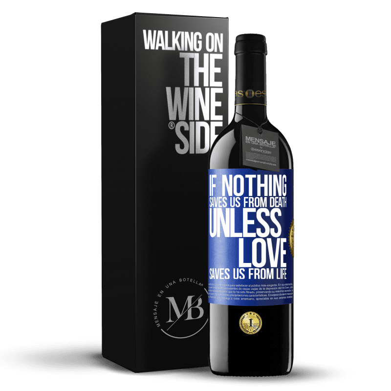39,95 € Free Shipping | Red Wine RED Edition MBE Reserve If nothing saves us from death, unless love saves us from life Blue Label. Customizable label Reserve 12 Months Harvest 2014 Tempranillo