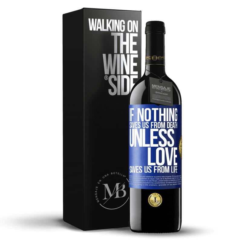 39,95 € Free Shipping | Red Wine RED Edition MBE Reserve If nothing saves us from death, unless love saves us from life Blue Label. Customizable label Reserve 12 Months Harvest 2015 Tempranillo