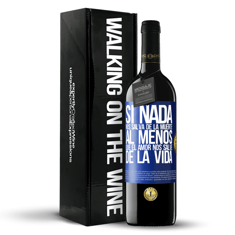 39,95 € Envío gratis | Vino Tinto Edición RED MBE Reserva Si nada nos salva de la muerte, al menos que el amor nos salve de la vida Etiqueta Azul. Etiqueta personalizable Reserva 12 Meses Cosecha 2016 Tempranillo