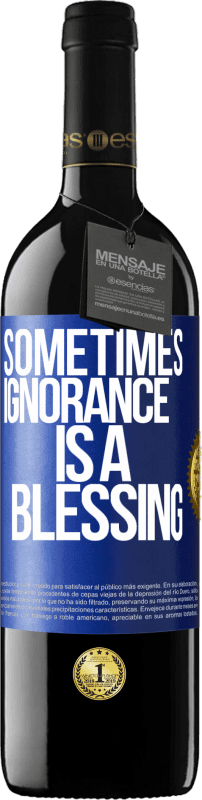 39,95 € | Red Wine RED Edition MBE Reserve Sometimes ignorance is a blessing Blue Label. Customizable label Reserve 12 Months Harvest 2014 Tempranillo
