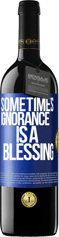 39,95 € Free Shipping | Red Wine RED Edition MBE Reserve Sometimes ignorance is a blessing Blue Label. Customizable label Reserve 12 Months Harvest 2016 Tempranillo