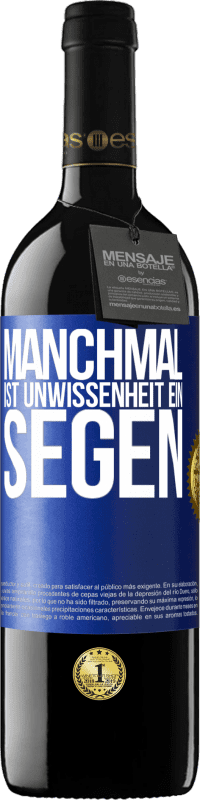 39,95 € | Rotwein RED Ausgabe MBE Reserve Manchmal ist Unwissenheit ein Segen Blaue Markierung. Anpassbares Etikett Reserve 12 Monate Ernte 2014 Tempranillo