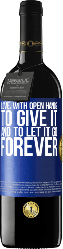 39,95 € | Red Wine RED Edition MBE Reserve Love, with open hands. To give it, and to let it go. Forever Blue Label. Customizable label Reserve 12 Months Harvest 2016 Tempranillo