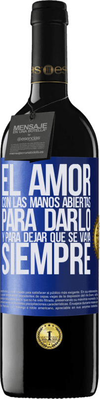 39,95 € | Vino Tinto Edición RED MBE Reserva El amor, con las manos abiertas. Para darlo, y para dejar que se vaya. Siempre Etiqueta Azul. Etiqueta personalizable Reserva 12 Meses Cosecha 2016 Tempranillo
