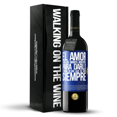 «El amor, con las manos abiertas. Para darlo, y para dejar que se vaya. Siempre» Edición RED MBE Reserva