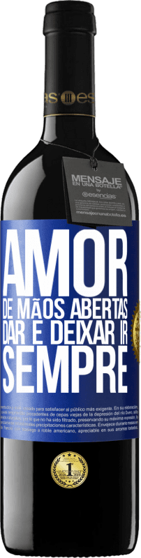 39,95 € | Vinho tinto Edição RED MBE Reserva Amor, de mãos abertas. Dar e deixar ir. Sempre Etiqueta Azul. Etiqueta personalizável Reserva 12 Meses Colheita 2016 Tempranillo