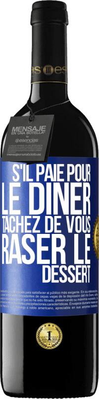 39,95 € | Vin rouge Édition RED MBE Réserve S'il paie pour le dîner, tâchez de vous raser le dessert Étiquette Bleue. Étiquette personnalisable Réserve 12 Mois Récolte 2015 Tempranillo