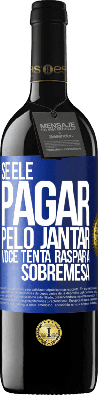 39,95 € | Vinho tinto Edição RED MBE Reserva Se ele paga o jantar, ele tenta raspar a sobremesa Etiqueta Azul. Etiqueta personalizável Reserva 12 Meses Colheita 2015 Tempranillo