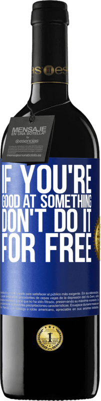 39,95 € | Red Wine RED Edition MBE Reserve If you're good at something, don't do it for free Blue Label. Customizable label Reserve 12 Months Harvest 2016 Tempranillo