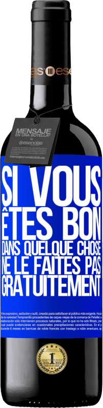 39,95 € | Vin rouge Édition RED MBE Réserve Si vous êtes bon dans quelque chose, ne le faites pas gratuitement Étiquette Bleue. Étiquette personnalisable Réserve 12 Mois Récolte 2015 Tempranillo