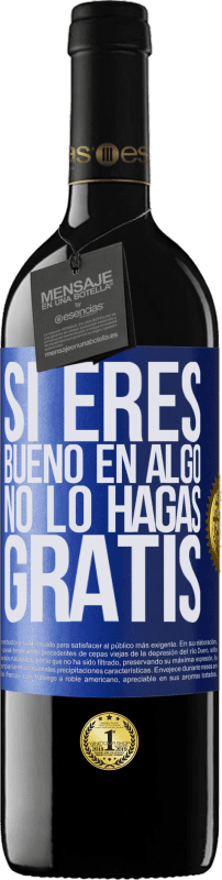 39,95 € | Vino Tinto Edición RED MBE Reserva Si eres bueno en algo, no lo hagas gratis Etiqueta Azul. Etiqueta personalizable Reserva 12 Meses Cosecha 2016 Tempranillo
