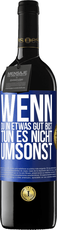 39,95 € | Rotwein RED Ausgabe MBE Reserve Wenn du in etwas gut bist, tun es nicht umsonst Blaue Markierung. Anpassbares Etikett Reserve 12 Monate Ernte 2015 Tempranillo