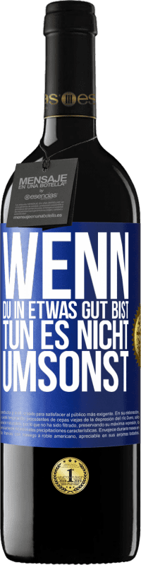 39,95 € | Rotwein RED Ausgabe MBE Reserve Wenn du in etwas gut bist, tun es nicht umsonst Blaue Markierung. Anpassbares Etikett Reserve 12 Monate Ernte 2016 Tempranillo