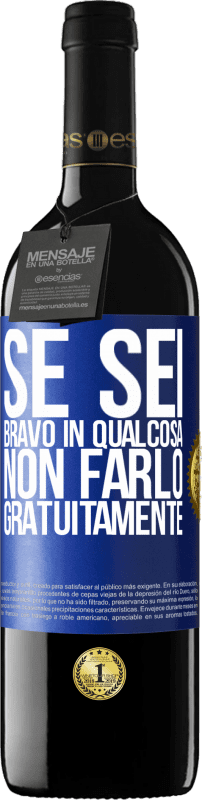 «Se sei bravo in qualcosa, non farlo gratuitamente» Edizione RED MBE Riserva