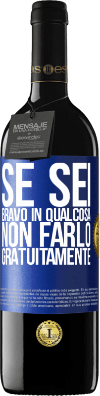 39,95 € | Vino rosso Edizione RED MBE Riserva Se sei bravo in qualcosa, non farlo gratuitamente Etichetta Blu. Etichetta personalizzabile Riserva 12 Mesi Raccogliere 2016 Tempranillo