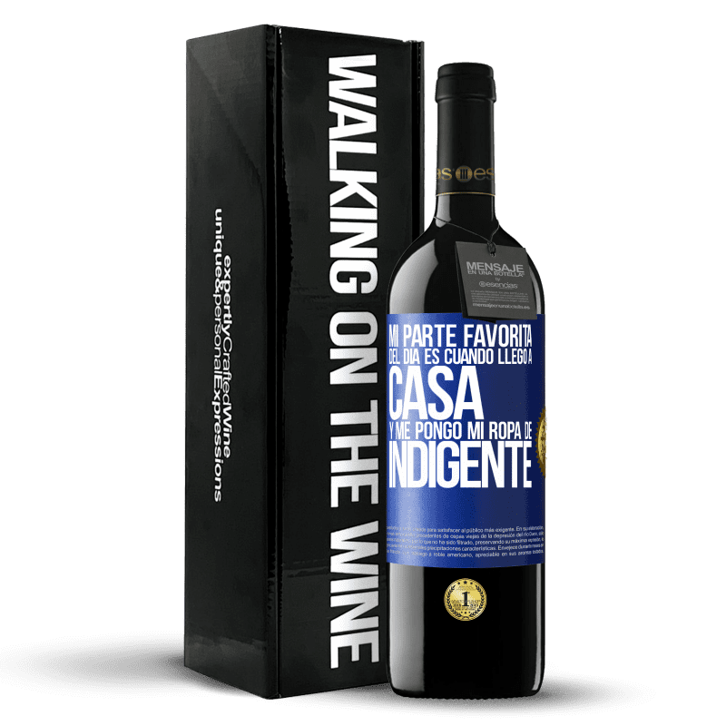 39,95 € Envío gratis | Vino Tinto Edición RED MBE Reserva Mi parte favorita del día es cuando llego a casa y me pongo mi ropa de indigente Etiqueta Azul. Etiqueta personalizable Reserva 12 Meses Cosecha 2016 Tempranillo