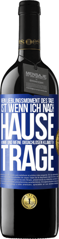 39,95 € | Rotwein RED Ausgabe MBE Reserve Mein Lieblingsmoment des Tages ist, wenn ich nach Hause komme und meine obdachlosen Klamotten trage Blaue Markierung. Anpassbares Etikett Reserve 12 Monate Ernte 2015 Tempranillo