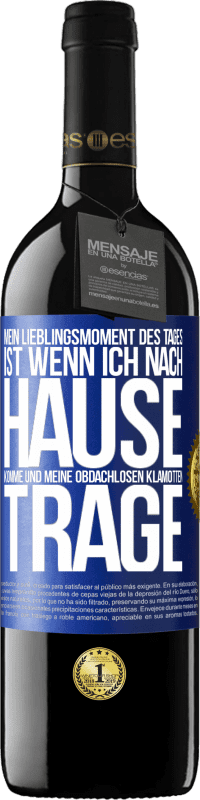 39,95 € Kostenloser Versand | Rotwein RED Ausgabe MBE Reserve Mein Lieblingsmoment des Tages ist, wenn ich nach Hause komme und meine obdachlosen Klamotten trage Blaue Markierung. Anpassbares Etikett Reserve 12 Monate Ernte 2016 Tempranillo