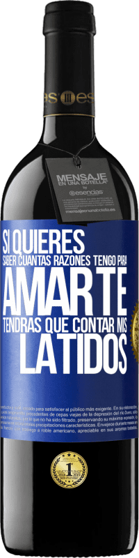 39,95 € | Vino Tinto Edición RED MBE Reserva Si quieres saber cuántas razones tengo para amarte, tendrás que contar mis latidos Etiqueta Azul. Etiqueta personalizable Reserva 12 Meses Cosecha 2015 Tempranillo