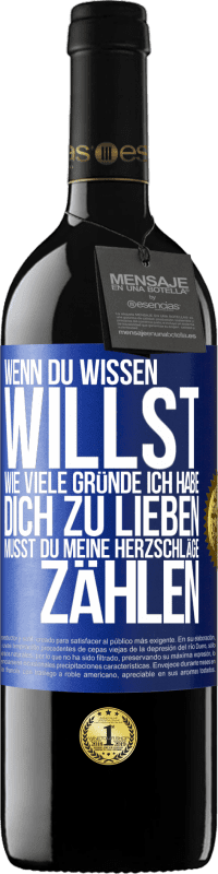 39,95 € | Rotwein RED Ausgabe MBE Reserve Wenn du wissen willst, wie viele Gründe ich habe, dich zu lieben, musst du meine Herzschläge zählen Blaue Markierung. Anpassbares Etikett Reserve 12 Monate Ernte 2015 Tempranillo