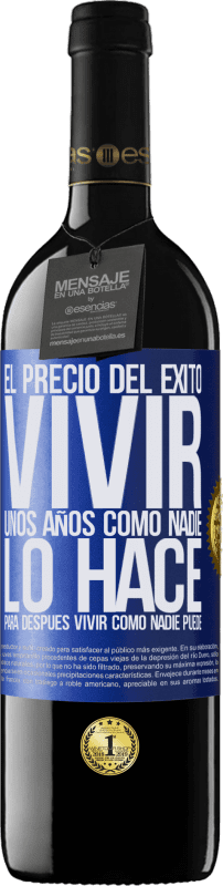 39,95 € | Vino Tinto Edición RED MBE Reserva El precio del éxito. Vivir unos años como nadie lo hace, para después vivir como nadie puede Etiqueta Azul. Etiqueta personalizable Reserva 12 Meses Cosecha 2014 Tempranillo