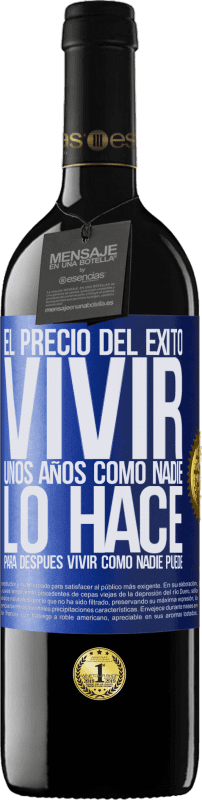 39,95 € | Vino Tinto Edición RED MBE Reserva El precio del éxito. Vivir unos años como nadie lo hace, para después vivir como nadie puede Etiqueta Azul. Etiqueta personalizable Reserva 12 Meses Cosecha 2016 Tempranillo