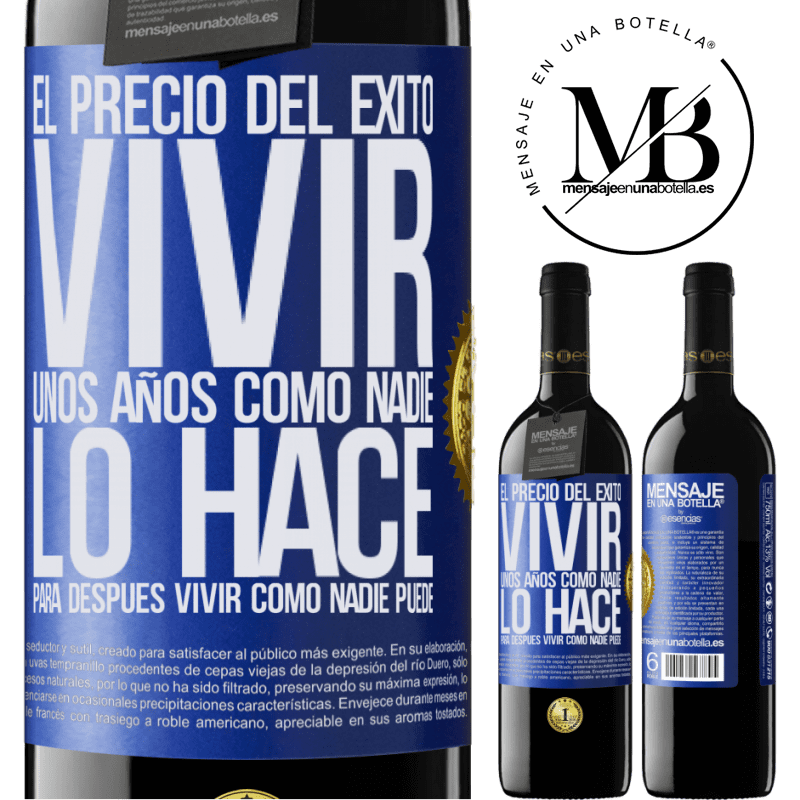 39,95 € Envío gratis | Vino Tinto Edición RED MBE Reserva El precio del éxito. Vivir unos años como nadie lo hace, para después vivir como nadie puede Etiqueta Azul. Etiqueta personalizable Reserva 12 Meses Cosecha 2015 Tempranillo